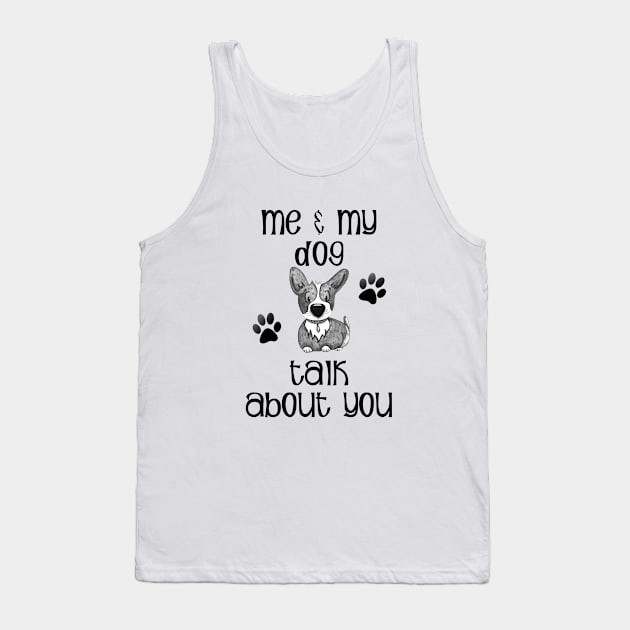 Me and My Dog Talk About You Tank Top by allthumbs